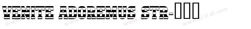 Venite Adoremus Str字体转换
